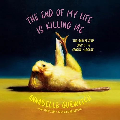 The End of My Life Is Killing Me By Annabelle Gurwitch